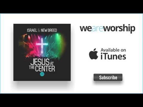 Jesus at the center israel and new breed mp3 download